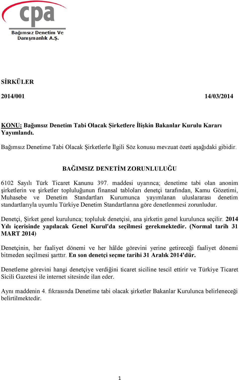 maddesi uyarınca; denetime tabi olan anonim şirketlerin ve şirketler topluluğunun finansal tabloları denetçi tarafından, Kamu Gözetimi, Muhasebe ve Denetim Standartları Kurumunca yayımlanan