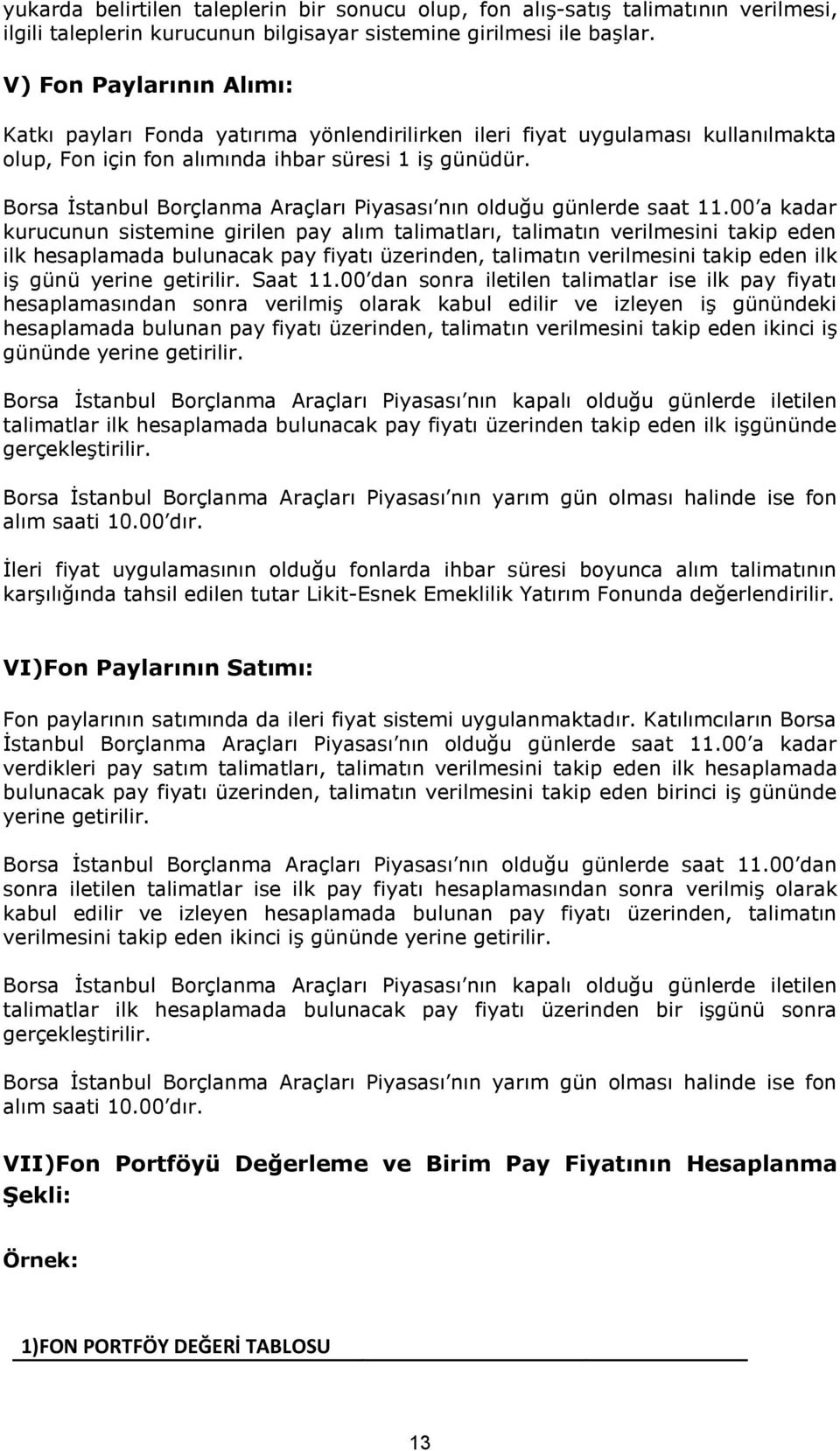 Borsa İstanbul Borçlanma Araçları Piyasası nın olduğu günlerde saat 11.