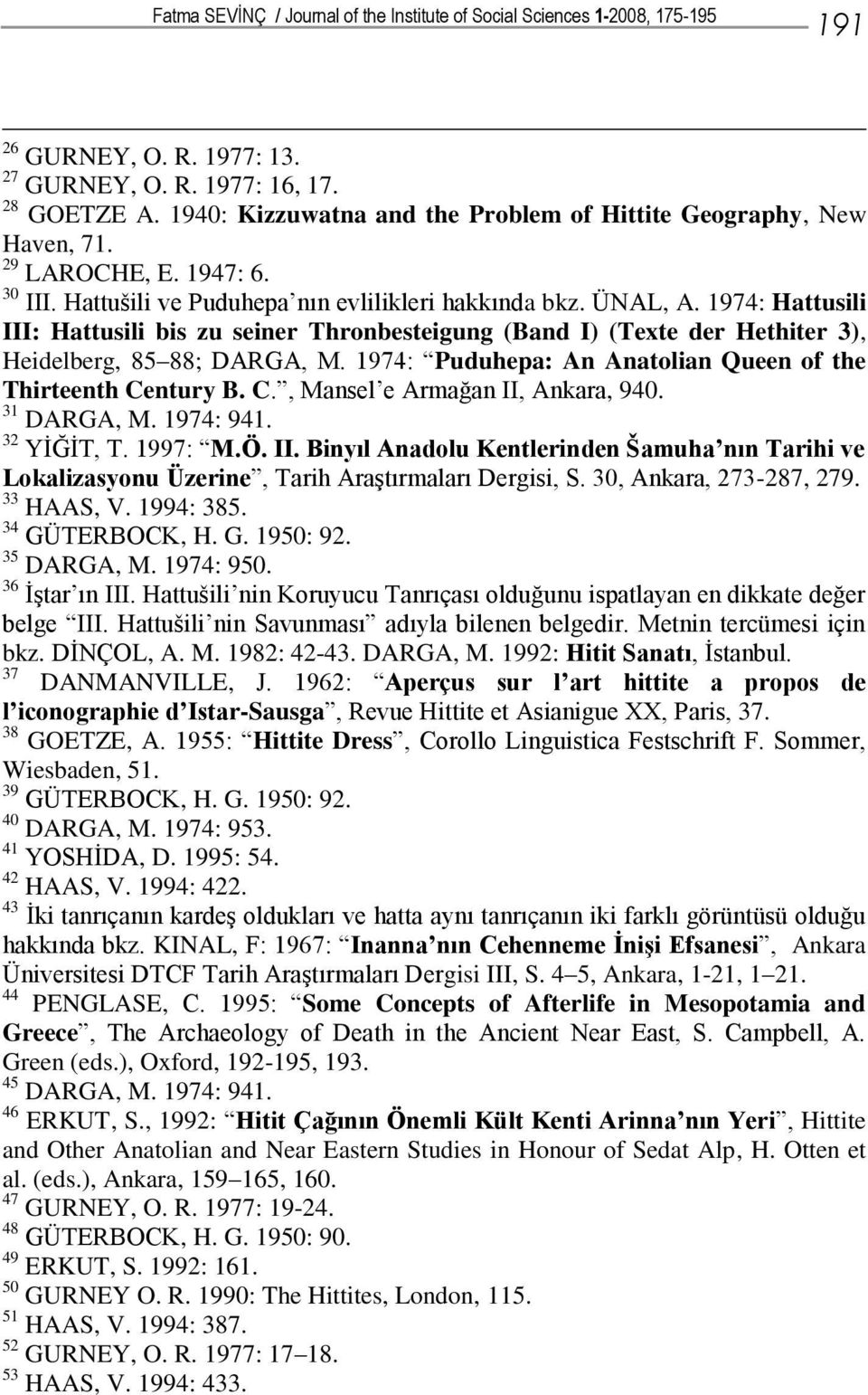 1974: Hattusili III: Hattusili bis zu seiner Thronbesteigung (Band I) (Texte der Hethiter 3), Heidelberg, 85 88; DARGA, M. 1974: Puduhepa: An Anatolian Queen of the Thirteenth Ce