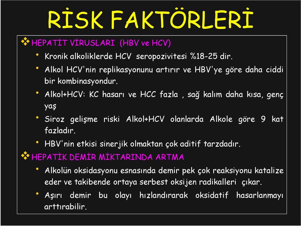Alkol+HCV: KC hasarı ve HCC fazla, sağ kalım daha kısa, genç yaş Siroz gelişme riski Alkol+HCV olanlarda Alkole göre 9 kat fazladır.
