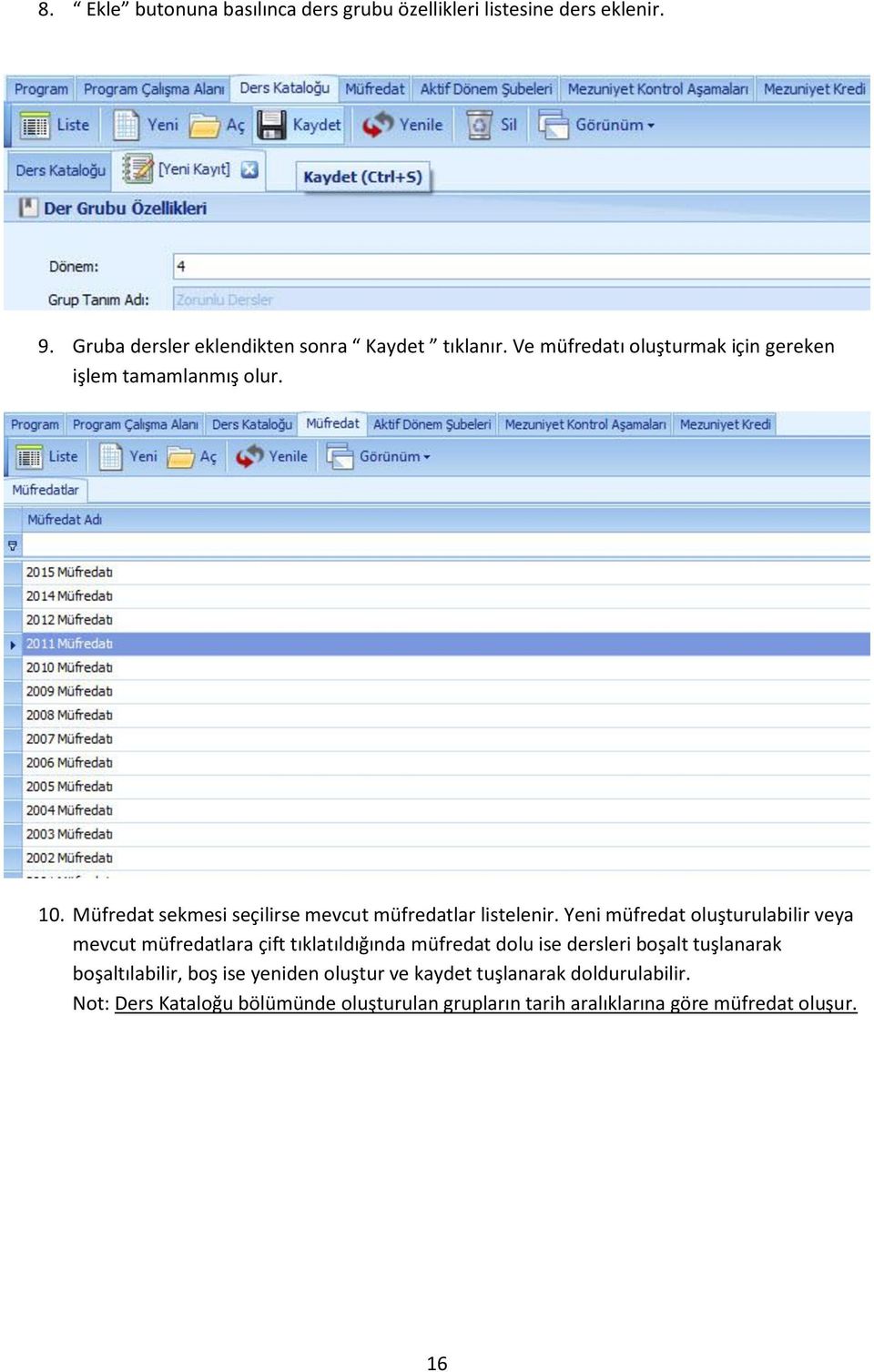 Yeni müfredat oluşturulabilir veya mevcut müfredatlara çift tıklatıldığında müfredat dolu ise dersleri boşalt tuşlanarak