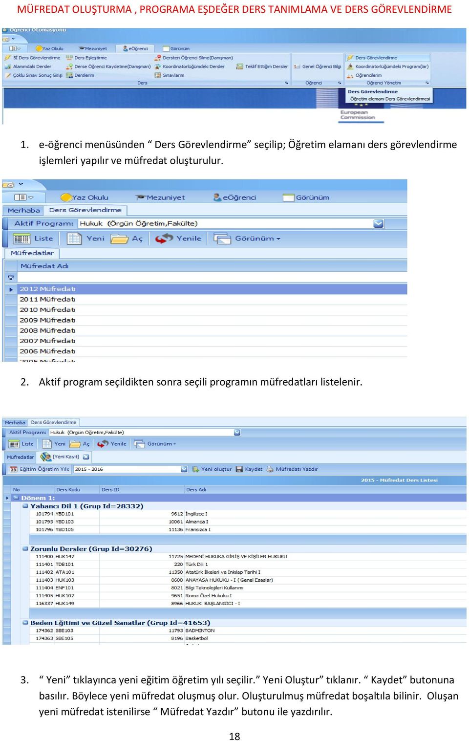 Aktif program seçildikten sonra seçili programın müfredatları listelenir. 3. Yeni tıklayınca yeni eğitim öğretim yılı seçilir.