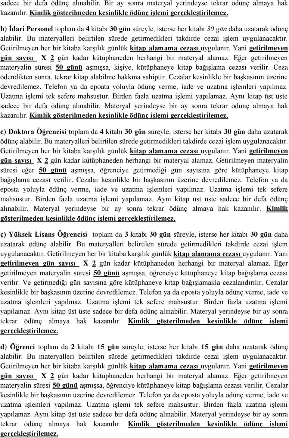 materyalin süresi 50 günü aşmışsa, kişiye, kütüphaneye kitap bağışlama cezası verilir. Ceza ödendikten sonra, tekrar kitap alabilme hakkına sahiptir.