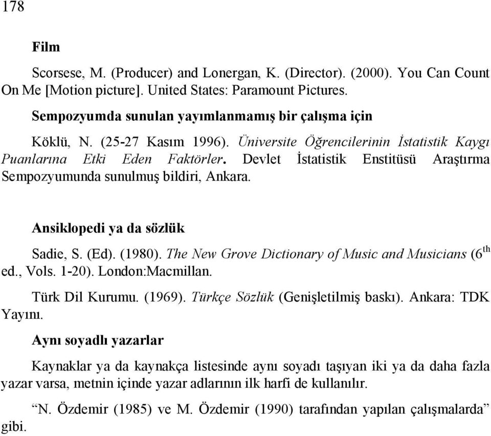 Devlet İstatistik Enstitüsü Araştırma Sempozyumunda sunulmuş bildiri, Ankara. Ansiklopedi ya da sözlük Sadie, S. (Ed). (1980). The New Grove Dictionary of Music and Musicians (6 th ed., Vols. 1-20).