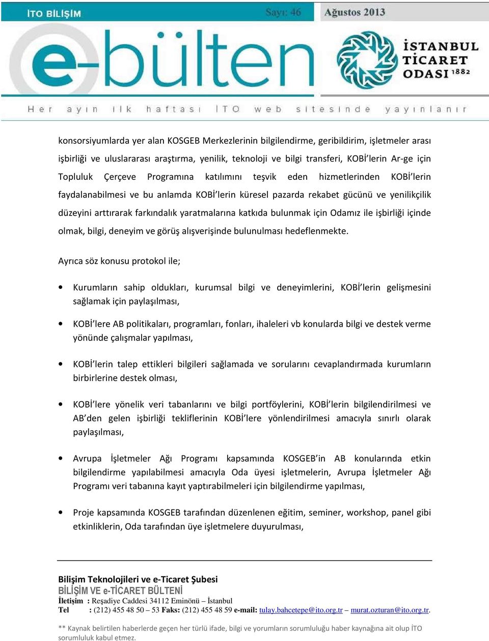 yaratmalarına katkıda bulunmak için Odamız ile işbirliği içinde olmak, bilgi, deneyim ve görüş alışverişinde bulunulması hedeflenmekte.