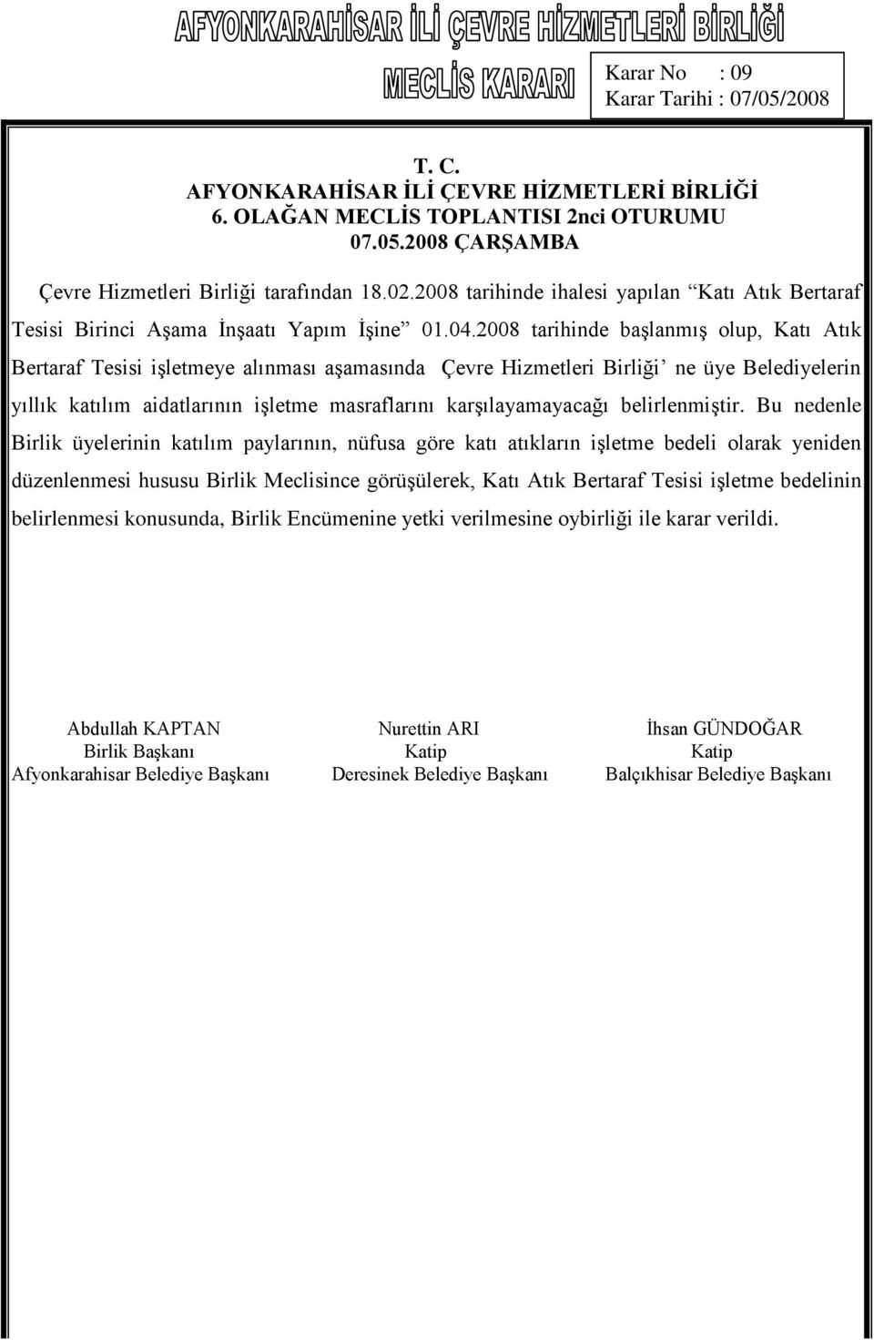 2008 tarihinde başlanmış olup, Katı Atık Bertaraf Tesisi işletmeye alınması aşamasında Çevre Hizmetleri Birliği ne üye Belediyelerin yıllık katılım aidatlarının işletme