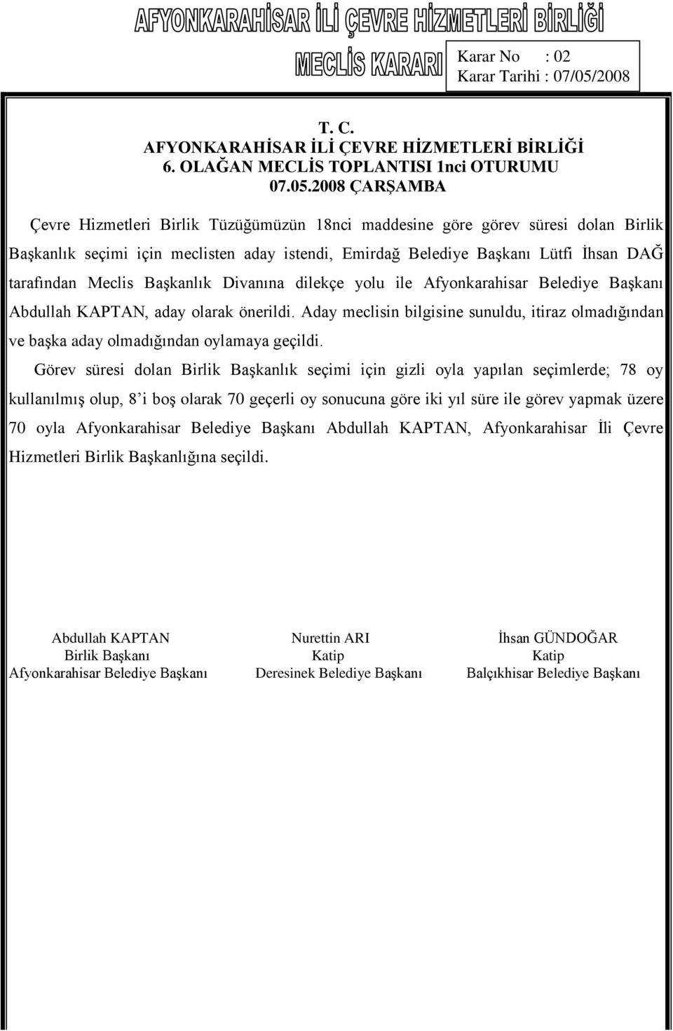 Başkanı Lütfi İhsan DAĞ tarafından Meclis Başkanlık Divanına dilekçe yolu ile Afyonkarahisar Belediye Başkanı Abdullah KAPTAN, aday olarak önerildi.