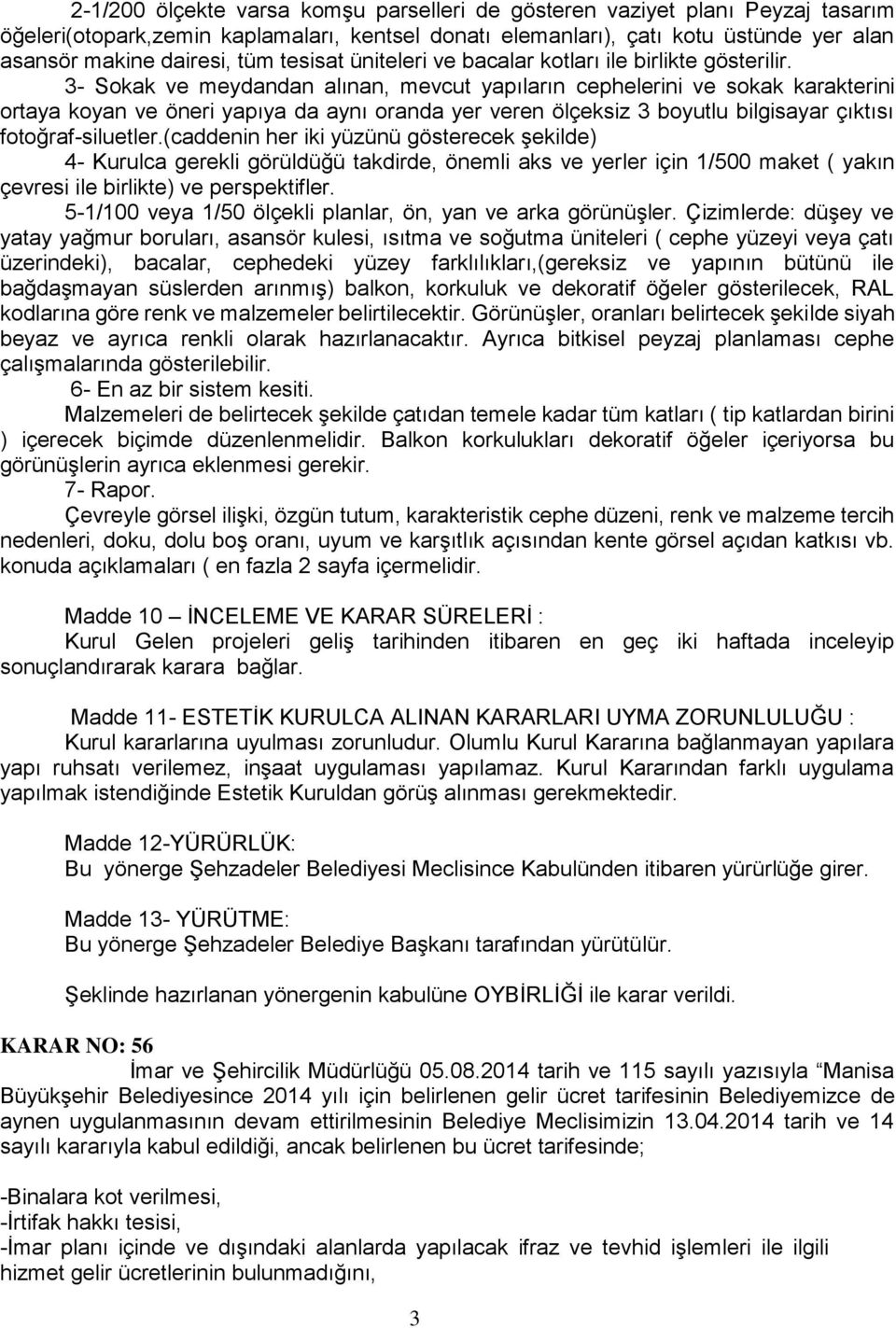 3- Sokak ve meydandan alınan, mevcut yapıların cephelerini ve sokak karakterini ortaya koyan ve öneri yapıya da aynı oranda yer veren ölçeksiz 3 boyutlu bilgisayar çıktısı fotoğraf-siluetler.