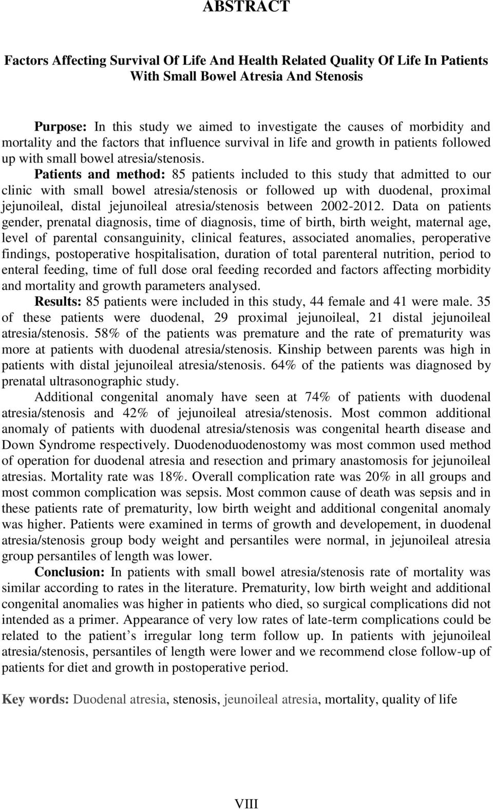 Patients and method: 85 patients included to this study that admitted to our clinic with small bowel atresia/stenosis or followed up with duodenal, proximal jejunoileal, distal jejunoileal