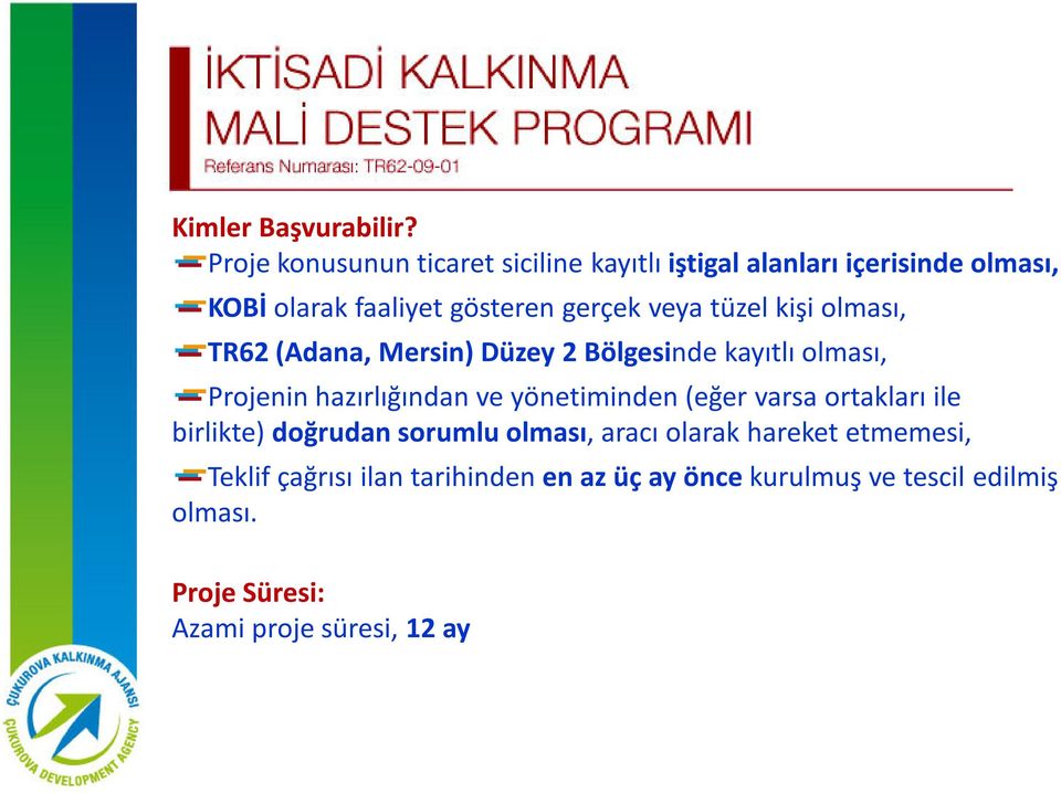 veya tüzel kişi olması, TR62 (Adana, Mersin) Düzey 2 Bölgesinde kayıtlı olması, Projenin hazırlığından ve