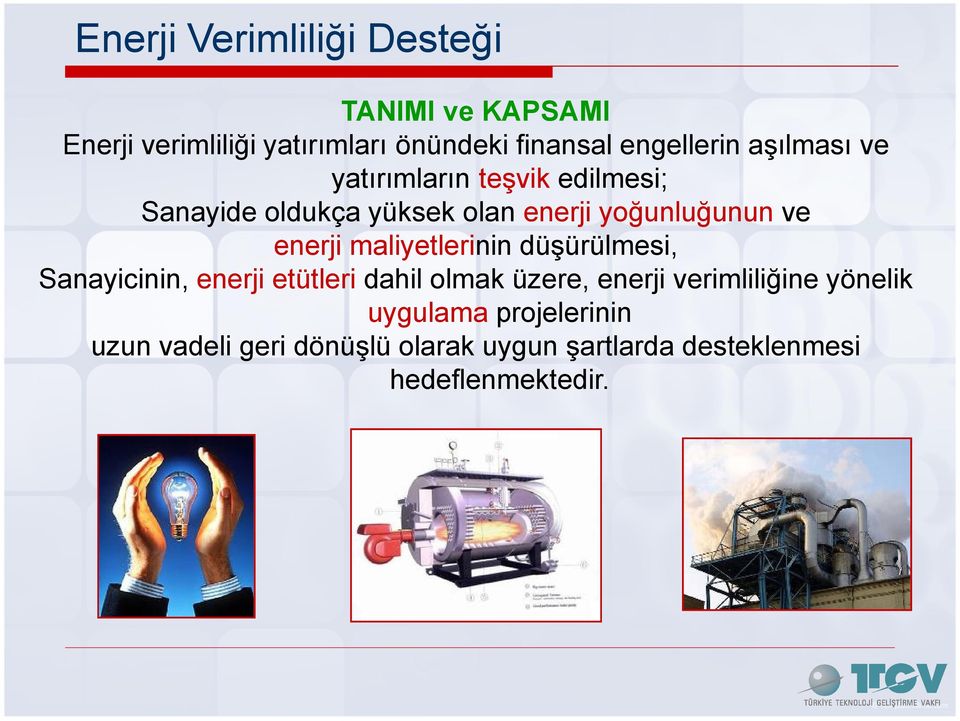 ve enerji maliyetlerinin düşürülmesi, Sanayicinin, enerji etütleri dahil olmak üzere, enerji