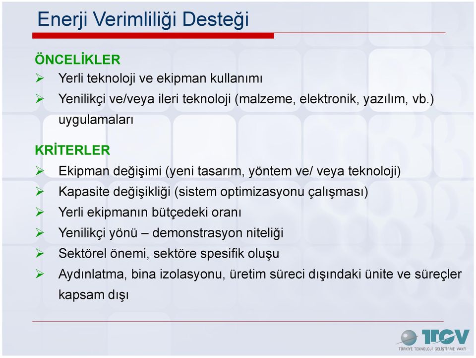 ) uygulamaları KRĐTERLER Ekipman değişimi (yeni tasarım, yöntem ve/ veya teknoloji) Kapasite değişikliği (sistem