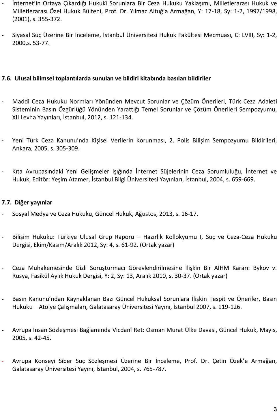 Ulusal bilimsel toplantılarda sunulan ve bildiri kitabında basılan bildiriler - Maddi Ceza Hukuku Normları Yönünden Mevcut Sorunlar ve Çözüm Önerileri, Türk Ceza Adaleti Sisteminin Basın Özgürlüğü