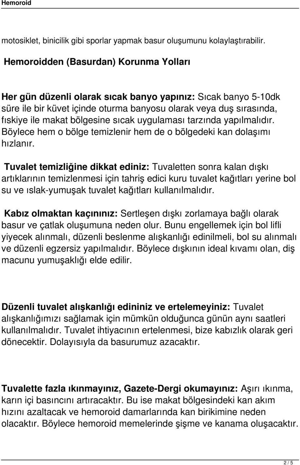 sıcak uygulaması tarzında yapılmalıdır. Böylece hem o bölge temizlenir hem de o bölgedeki kan dolaşımı hızlanır.