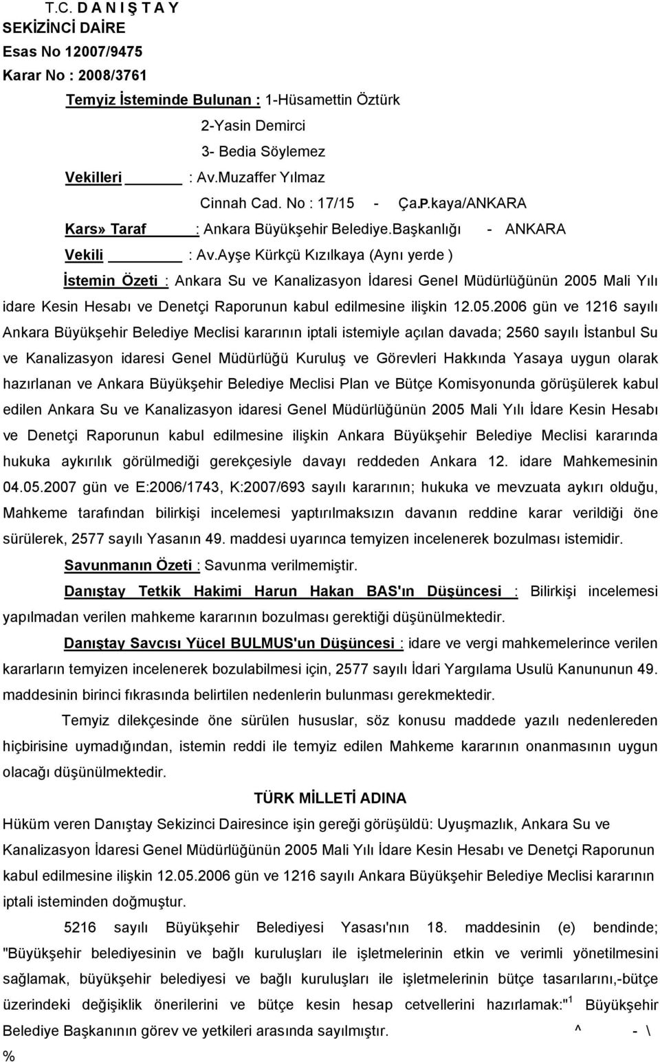 Ayşe Kürkçü Kızılkaya (Aynı yerde ) İstemin Özeti : Ankara Su ve Kanalizasyon İdaresi Genel Müdürlüğünün 2005 