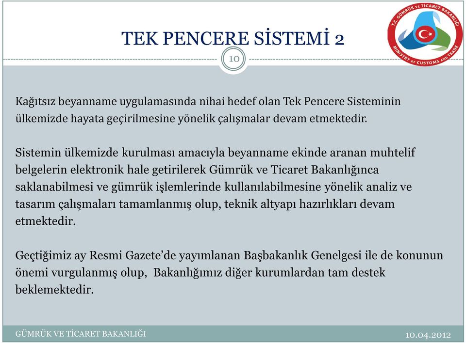 Sistemin ülkemizde kurulması amacıyla beyanname ekinde aranan muhtelif belgelerin elektronik hale getirilerek Gümrük ve Ticaret Bakanlığınca saklanabilmesi