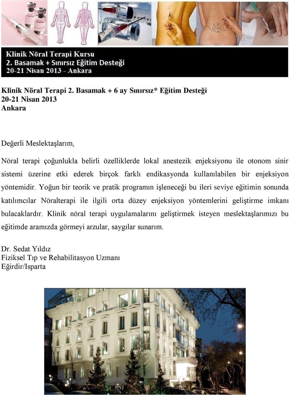 otonom sinir sistemi üzerine etki ederek birçok farklı endikasyonda kullanılabilen bir enjeksiyon yöntemidir.