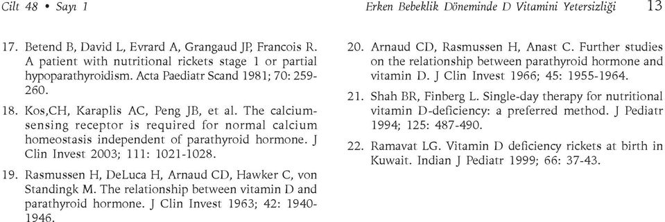 J Clin Invest 2003; 111: 1021-1028. 19. Rasmussen H, DeLuca H, Arnaud CD, Hawker C, von Standingk M. The relationship between vitamin D and parathyroid hormone. J Clin Invest 1963; 42: 1940-1946. 20. Arnaud CD, Rasmussen H, Anast C.
