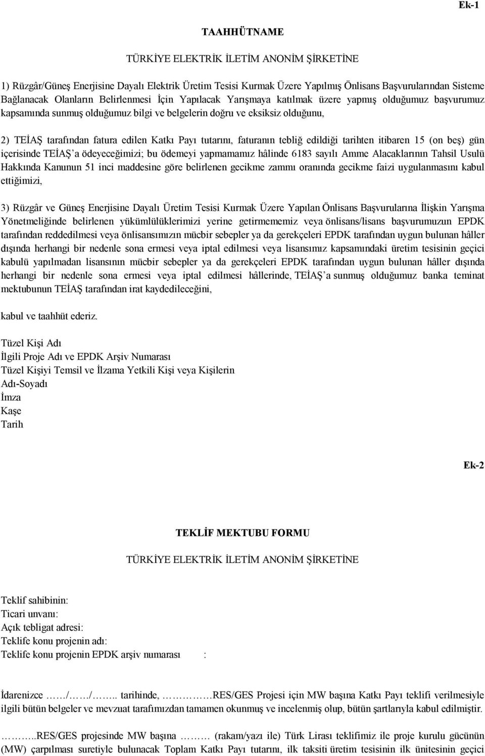 Payı tutarını, faturanın tebliğ edildiği tarihten itibaren 15 (on beş) gün içerisinde TEİAŞ a ödeyeceğimizi; bu ödemeyi yapmamamız hâlinde 6183 sayılı Amme Alacaklarının Tahsil Usulü Hakkında Kanunun