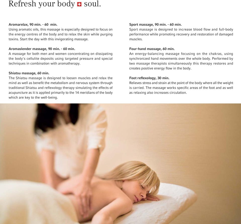 A massage for both men and women concentrating on dissipating the body's cellulite deposits using targeted pressure and special techniques in combination with aromatherapy. Shiatsu massage, 60 min.