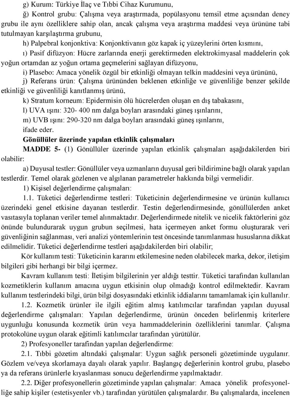 elektrokimyasal maddelerin çok yoğun ortamdan az yoğun ortama geçmelerini sağlayan difüzyonu, i) Plasebo: Amaca yönelik özgül bir etkinliği olmayan telkin maddesini veya ürününü, j) Referans ürün: