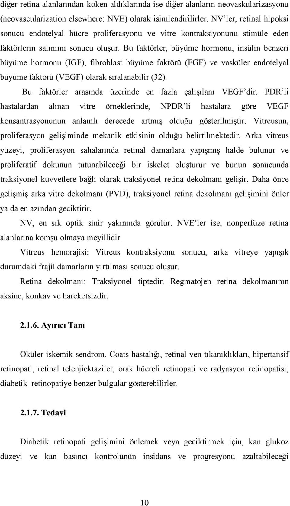 Bu faktörler, büyüme hormonu, insülin benzeri büyüme hormonu (IGF), fibroblast büyüme faktörü (FGF) ve vasküler endotelyal büyüme faktörü (VEGF) olarak sıralanabilir (32).