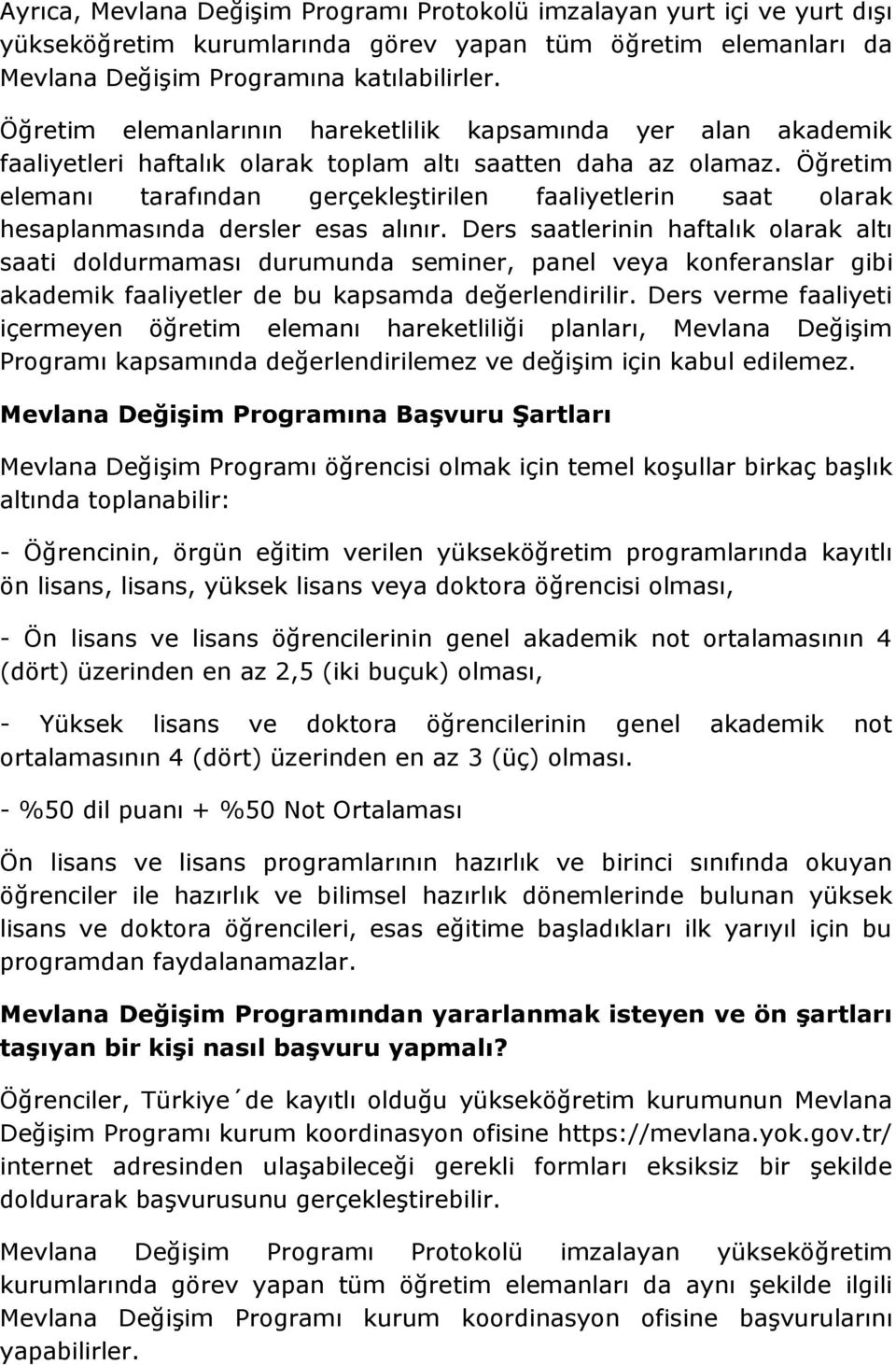 Öğretim elemanı tarafından gerçekleştirilen faaliyetlerin saat olarak hesaplanmasında dersler esas alınır.