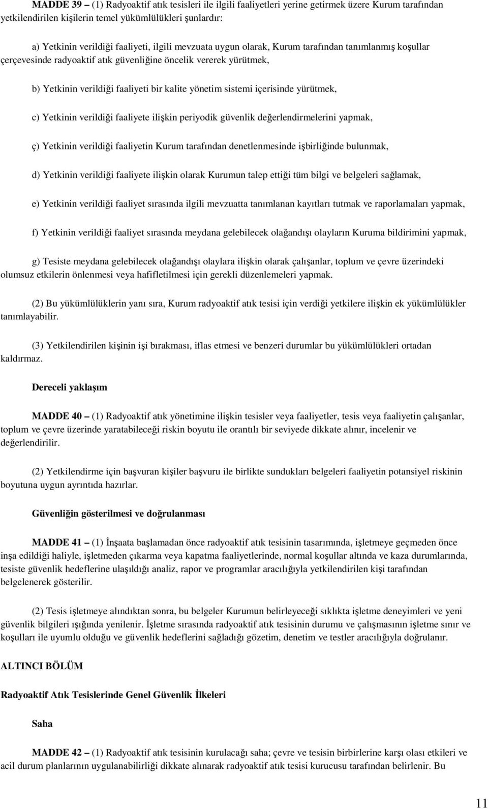 yürütmek, c) Yetkinin verildiği faaliyete ilişkin periyodik güvenlik değerlendirmelerini yapmak, ç) Yetkinin verildiği faaliyetin Kurum tarafından denetlenmesinde işbirliğinde bulunmak, d) Yetkinin