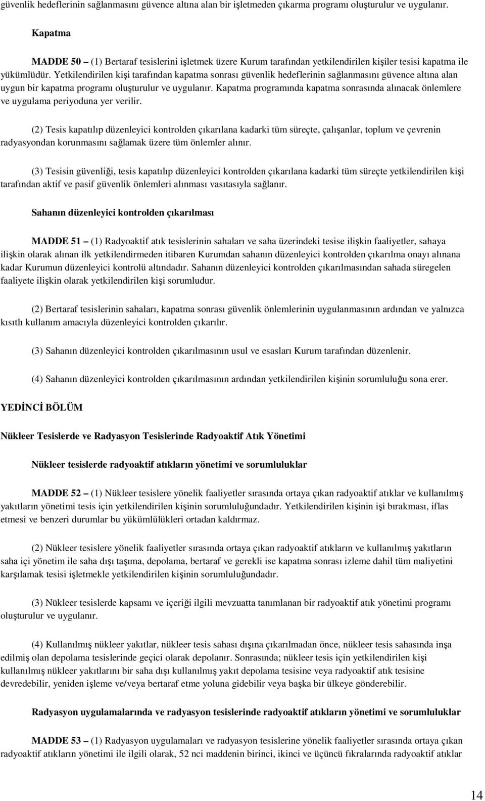 Yetkilendirilen kişi tarafından kapatma sonrası güvenlik hedeflerinin sağlanmasını güvence altına alan uygun bir kapatma programı oluşturulur ve uygulanır.