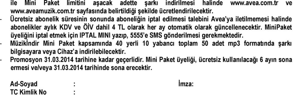 MiniPaket üyeliğini iptal etmek için IPTAL MINI yazıp, 5555 e SMS gönderilmesi gerekmektedir.