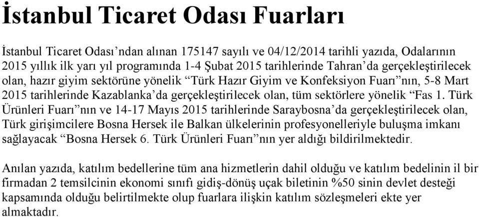 Türk Ürünleri Fuarı nın ve 1417 Mayıs 2015 tarihlerinde Saraybosna da gerçekleştirilecek olan, Türk girişimcilere Bosna Hersek ile Balkan ülkelerinin profesyonelleriyle buluşma imkanı sağlayacak