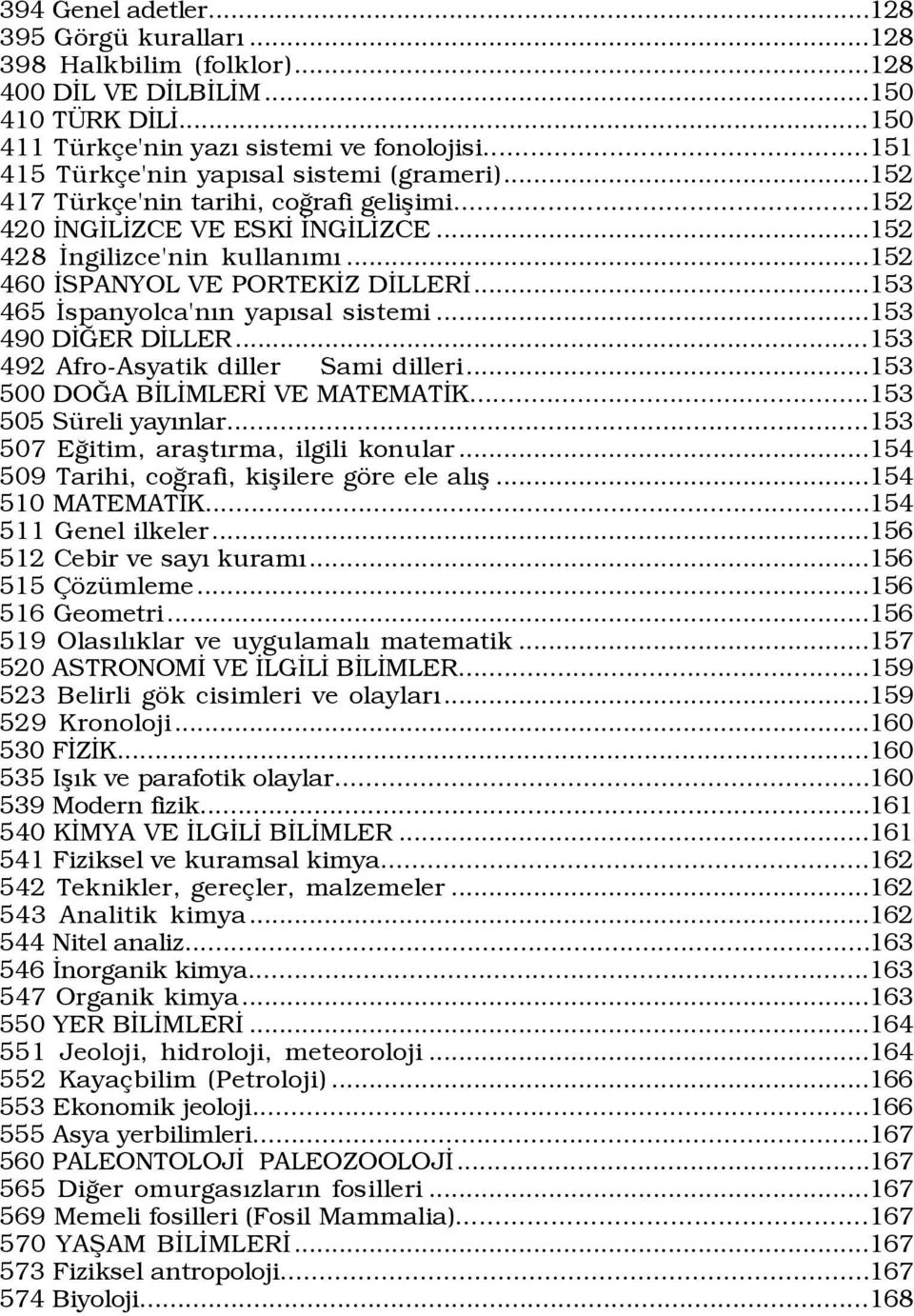 ..152 460 ÜSPANYOL VE PORTEKÜZ DÜLLERÜ...153 465 Üspanyolca'nÝn yapýsal sistemi...153 490 DÜÚER DÜLLER...153 492 Afro-Asyatik diller Sami dilleri...153 500 DOÚA BÜLÜMLERÜ VE MATEMATÜK.