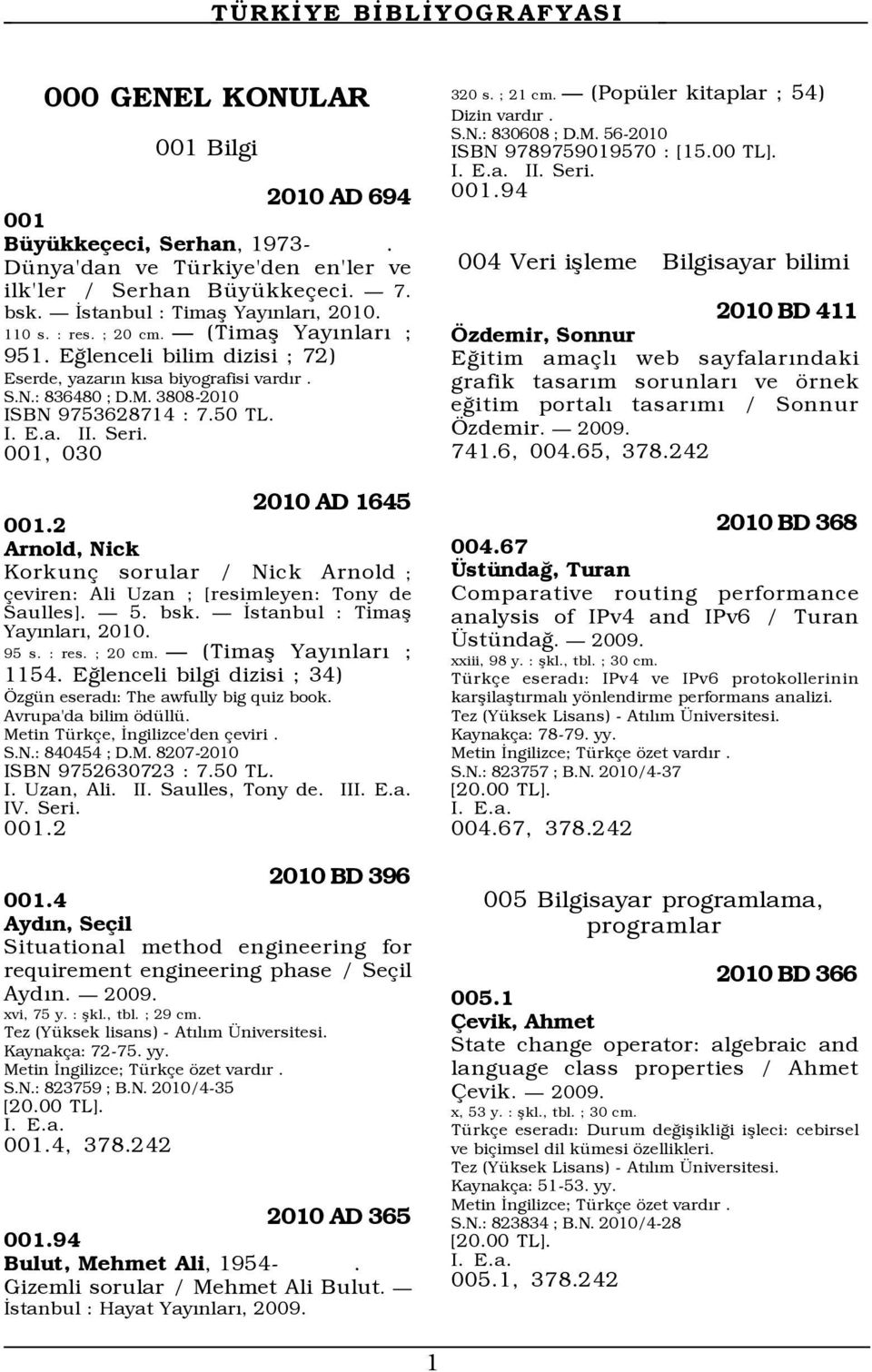 2 Arnold, Nick Korkun sorular / Nick Arnold ; eviren: Ali Uzan ; [resimleyen: Tony de Saulles]. Ñ 5. bsk. Ñ Üstanbul : Timaß YayÝnlarÝ, 2010. 95 s. : res. ; 20 cm. Ñ (Timaß YayÝnlarÝ ; 1154.