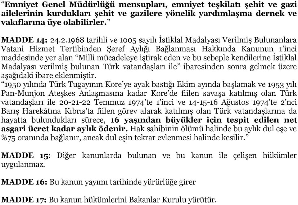 bu sebeple kendilerine İstiklal Madalyası verilmiş bulunan Türk vatandaşları ile ibaresinden sonra gelmek üzere aşağıdaki ibare eklenmiştir.