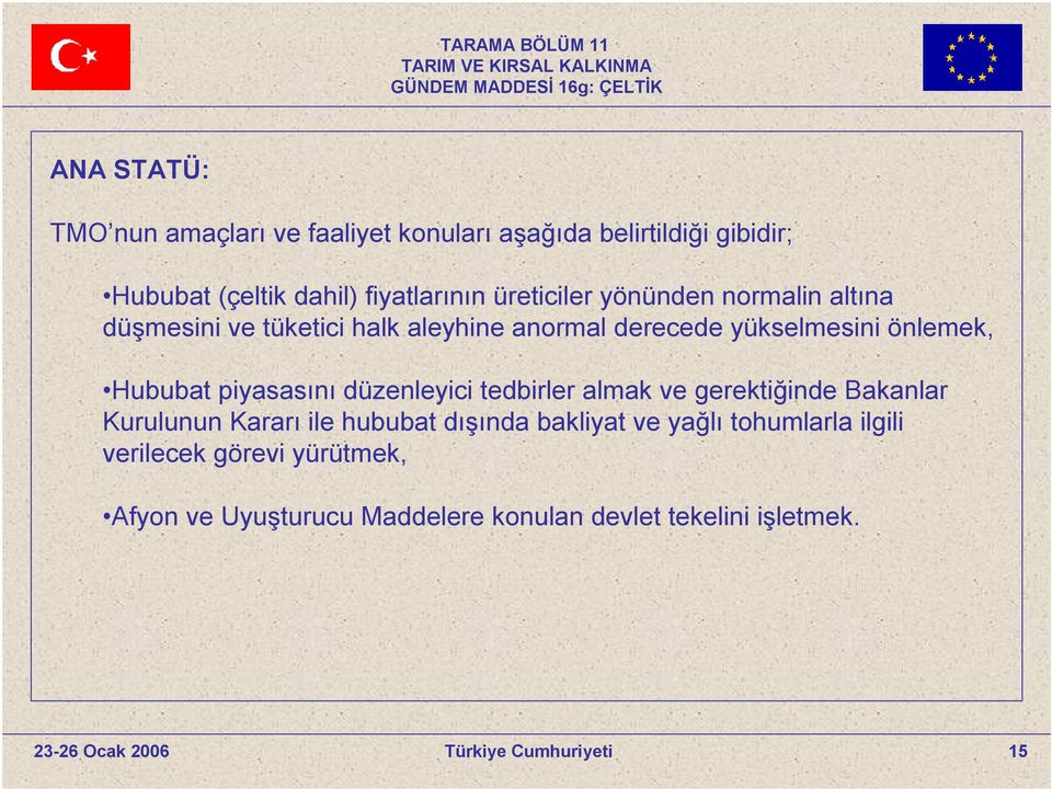 Hububat piyasasını düzenleyici tedbirler almak ve gerektiğinde Bakanlar Kurulunun Kararı ile hububat dışında