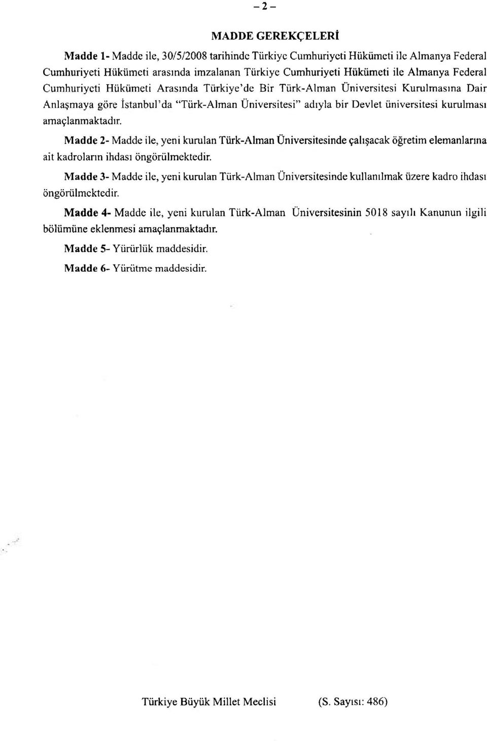 Madde 2- Madde ile, yeni kurulan Türk-Alman Üniversitesinde çalışacak öğretim elemanlarına ait kadroların ihdası öngörülmektedir.