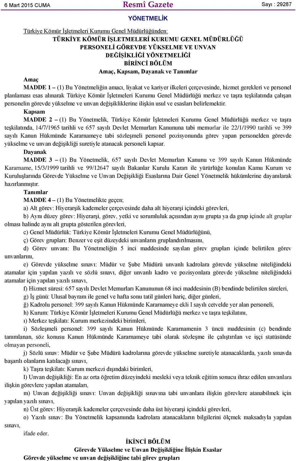 alınarak Türkiye Kömür İşletmeleri Kurumu Genel Müdürlüğü merkez ve taşra teşkilatında çalışan personelin görevde yükselme ve unvan değişikliklerine ilişkin usul ve esasları belirlemektir.