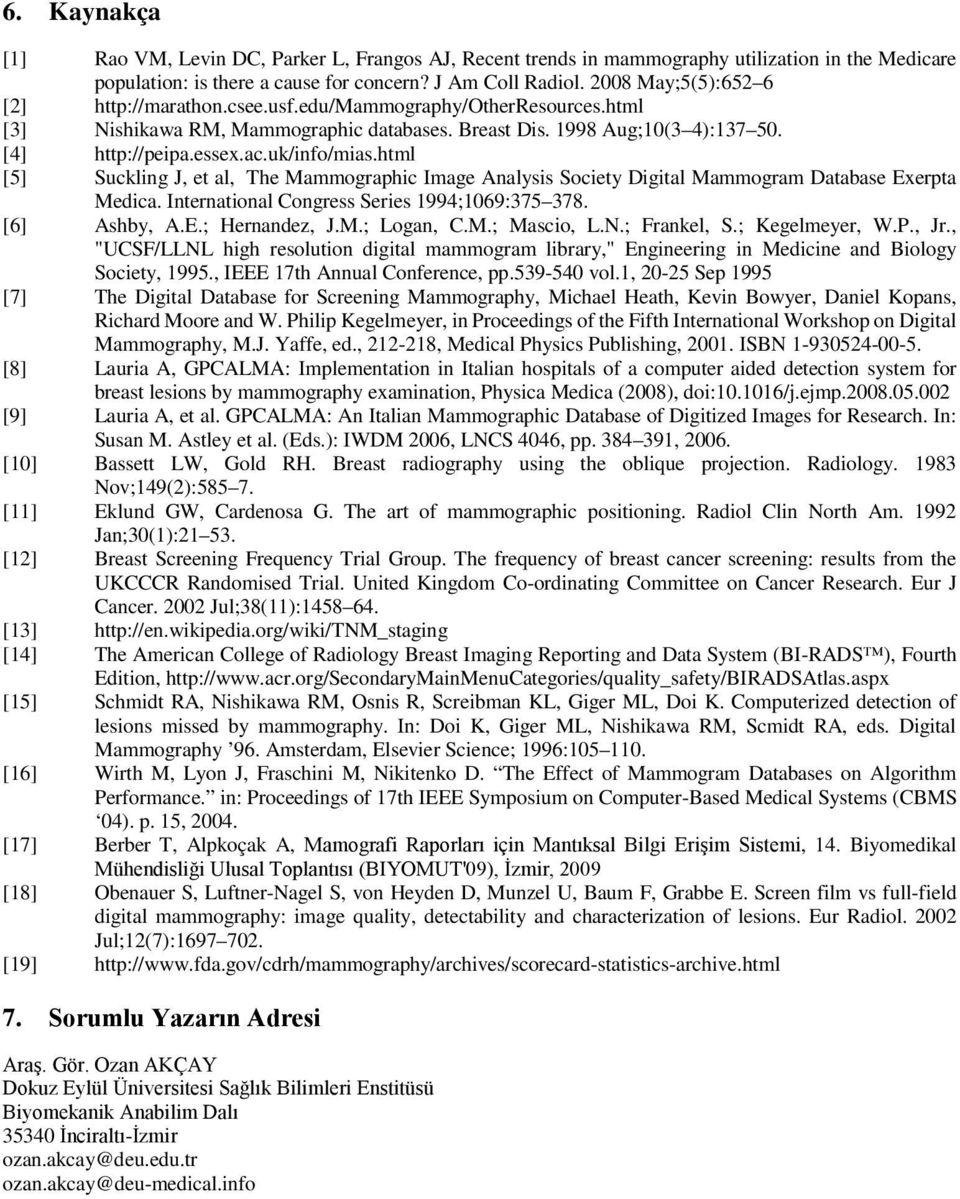 uk/info/mias.html [5] Suckling J, et al, The Mammographic Image Analysis Society Digital Mammogram Database Exerpta Medica. International Congress Series 1994;1069:375 378. [6] Ashby, A.E.; Hernandez, J.