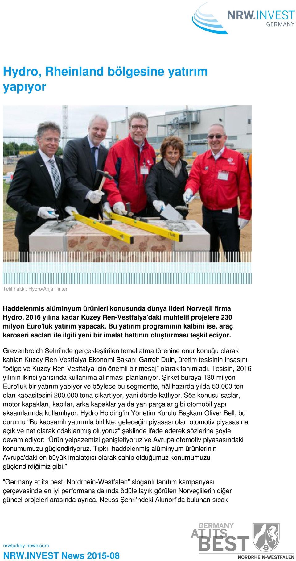 Grevenbroich Şehri nde gerçekleştirilen temel atma törenine onur konuğu olarak katılan Kuzey Ren-Vestfalya Ekonomi Bakanı Garrelt Duin, üretim tesisinin inşasını bölge ve Kuzey Ren-Vestfalya için