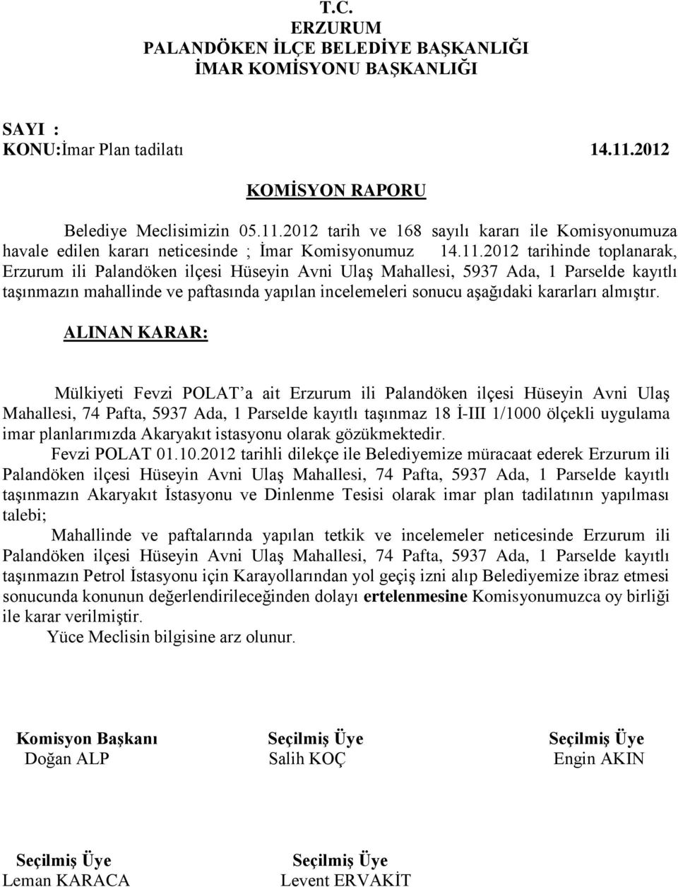 2012 tarih ve 168 sayılı kararı ile Komisyonumuza havale edilen kararı neticesinde ; İmar Komisyonumuz 14.11.