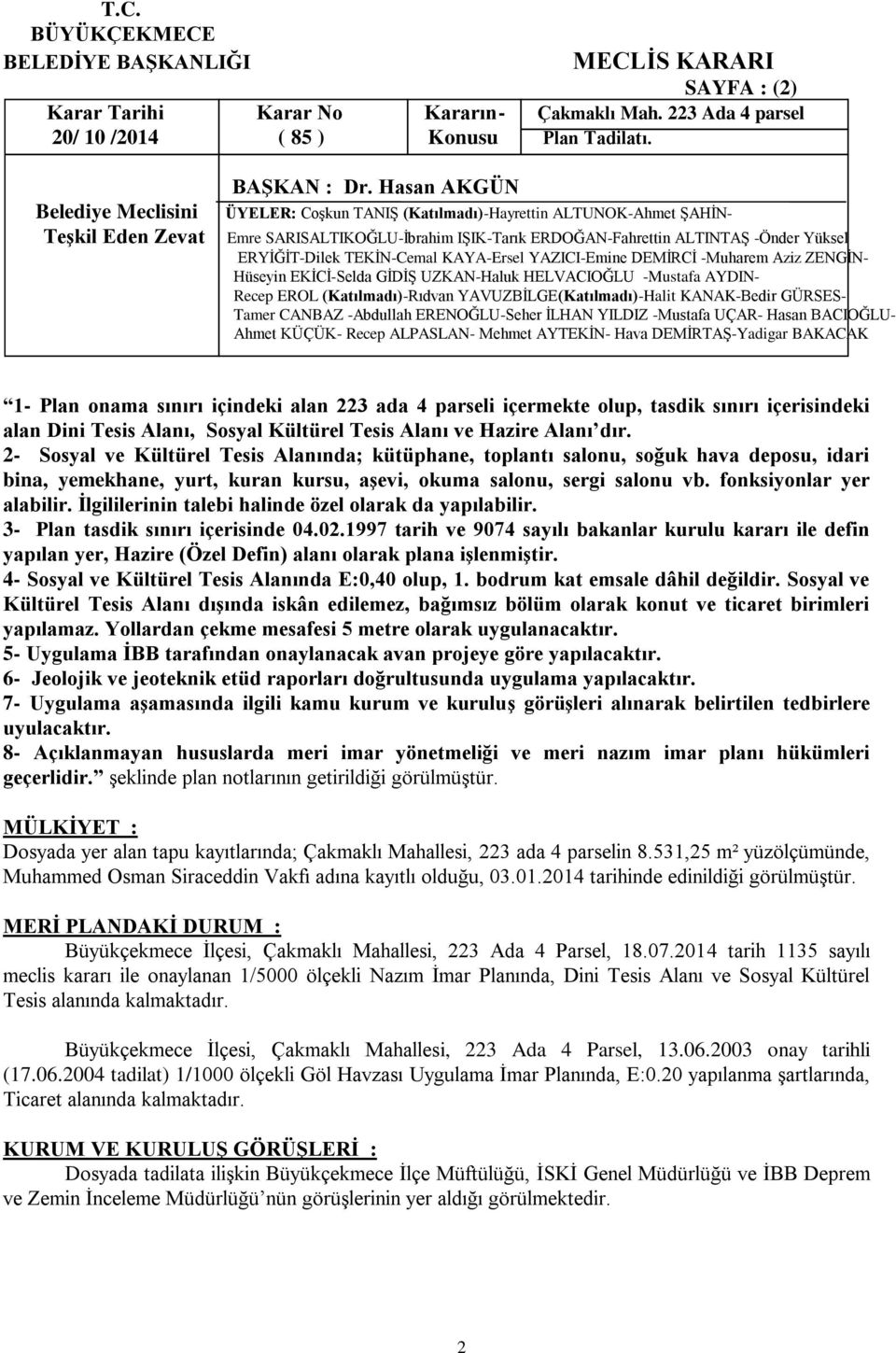 2- Sosyal ve Kültürel Tesis Alanında; kütüphane, toplantı salonu, soğuk hava deposu, idari bina, yemekhane, yurt, kuran kursu, aģevi, okuma salonu, sergi salonu vb. fonksiyonlar yer alabilir.