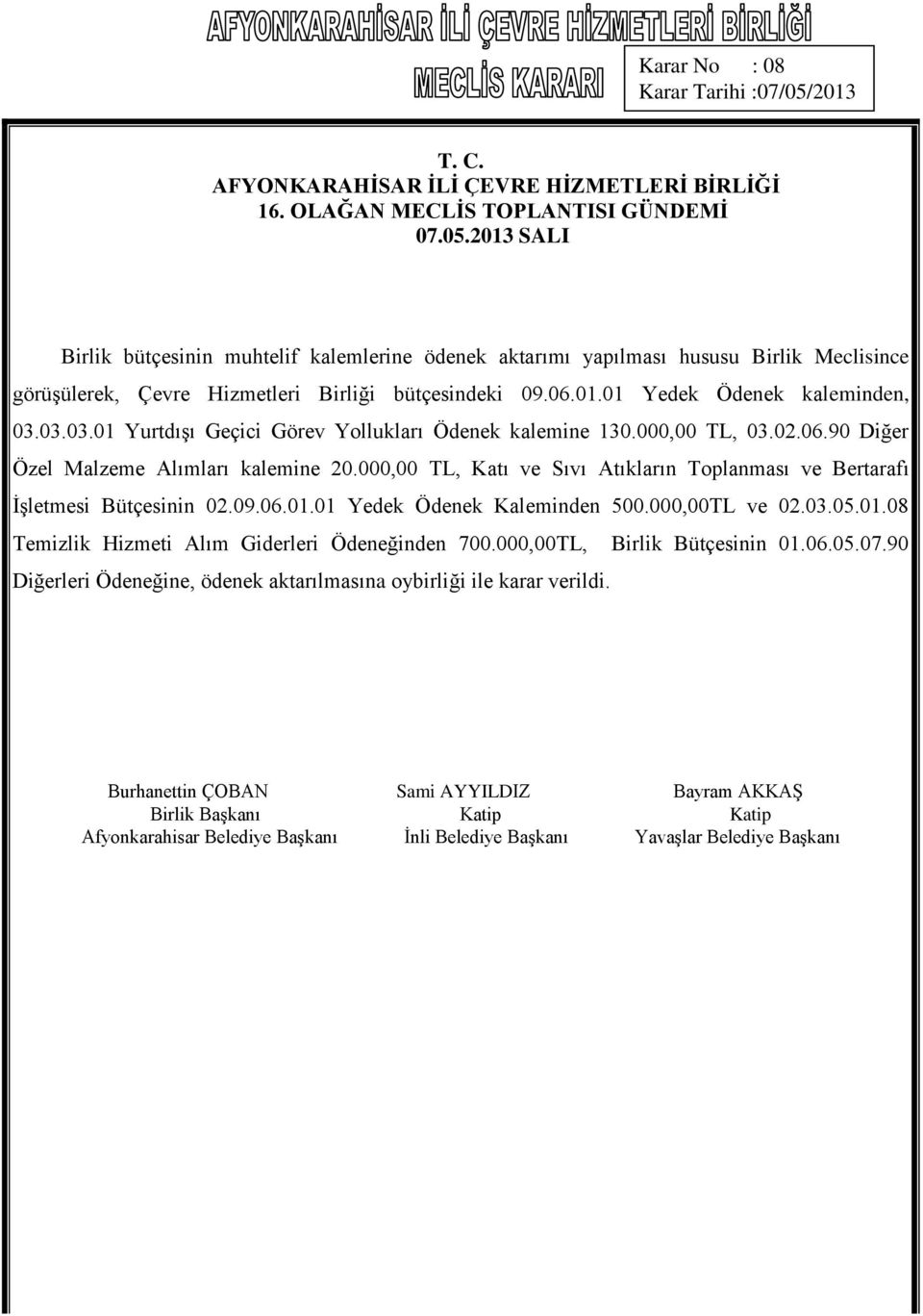 000,00 TL, Katı ve Sıvı Atıkların Toplanması ve Bertarafı İşletmesi Bütçesinin 02.09.06.01.01 Yedek Ödenek Kaleminden 500.000,00TL ve 02.03.05.01.08 Temizlik Hizmeti Alım Giderleri Ödeneğinden 700.