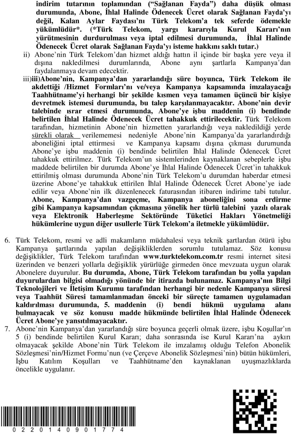 (*Türk Telekom, yargı kararıyla Kurul Kararı nın yürütmesinin durdurulması veya iptal edilmesi durumunda, İhlal Halinde Ödenecek Ücret olarak Sağlanan Fayda yı isteme hakkını saklı tutar.