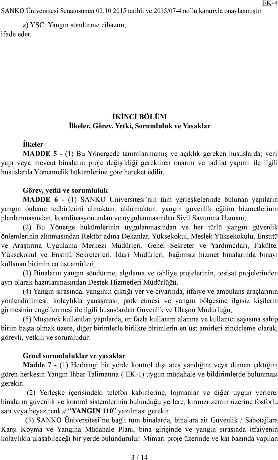 onarım ve tadilat yapımı ile ilgili hususlarda Yönetmelik hükümlerine göre hareket edilir.