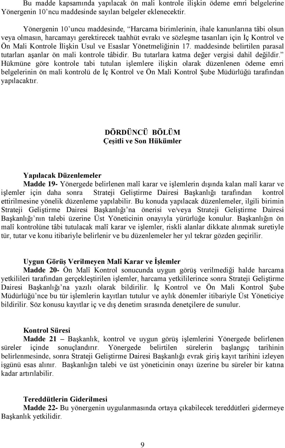 İlişkin Usul ve Esaslar Yönetmeliğinin 17. maddesinde belirtilen parasal tutarları aşanlar ön mali kontrole tâbidir. Bu tutarlara katma değer vergisi dahil değildir.