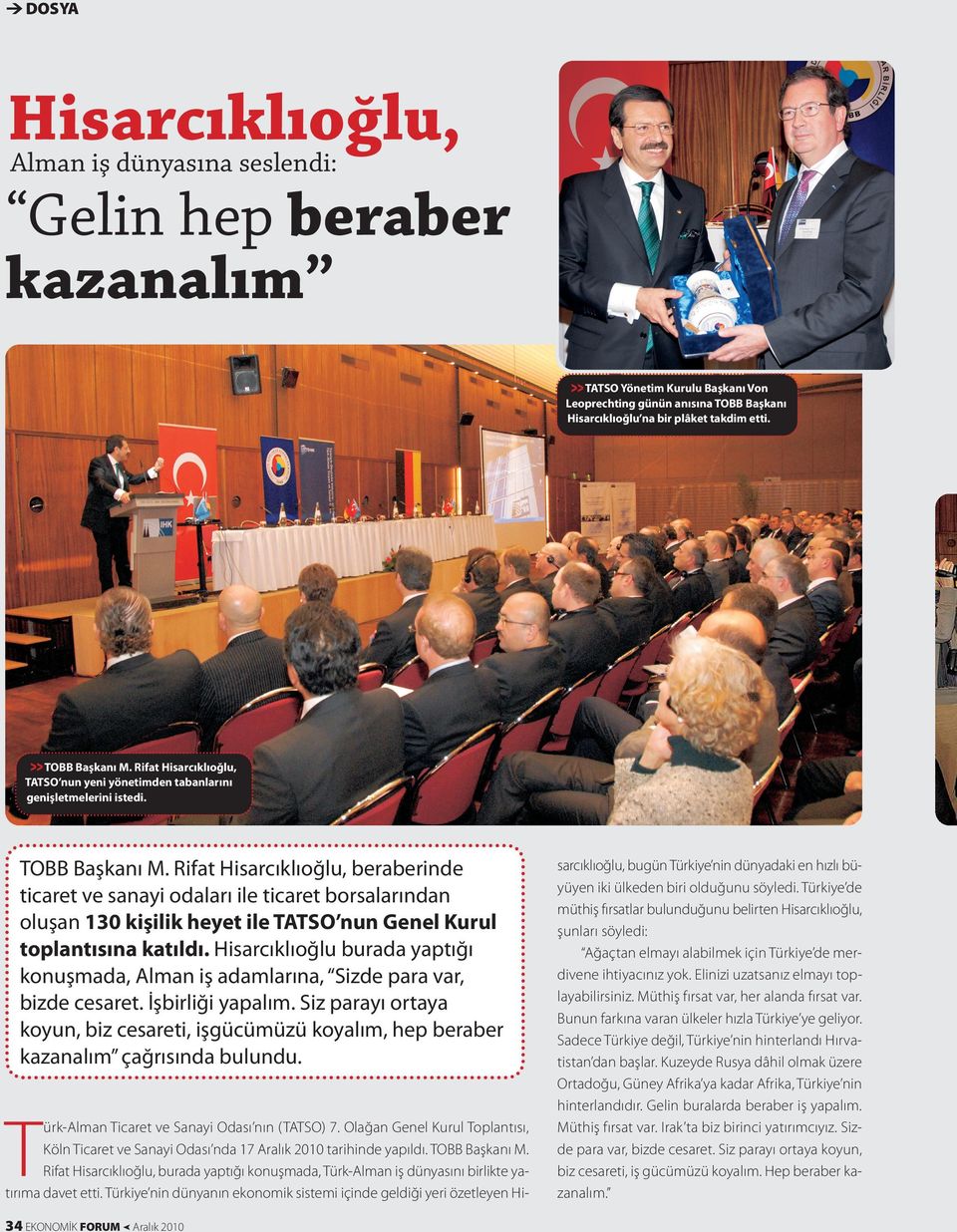 Rifat Hisarcıklıoğlu, beraberinde ticaret ve sanayi odaları ile ticaret borsalarından oluşan 130 kişilik heyet ile ASO nun Genel Kurul toplantısına katıldı.