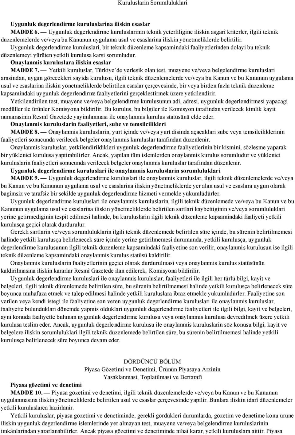 Uygunluk degerlendirme kuruluslari, bir teknik düzenleme kapsamindaki faaliyetlerinden dolayi bu teknik düzenlemeyi yürüten yetkili kurulusa karsi sorumludur.