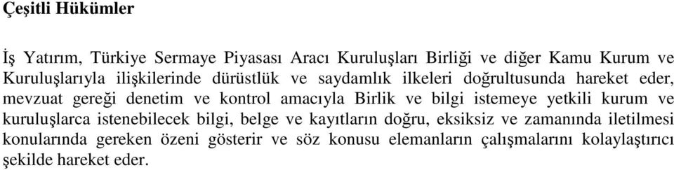 Birlik ve bilgi istemeye yetkili kurum ve kurulularca istenebilecek bilgi, belge ve kayıtların doru, eksiksiz ve