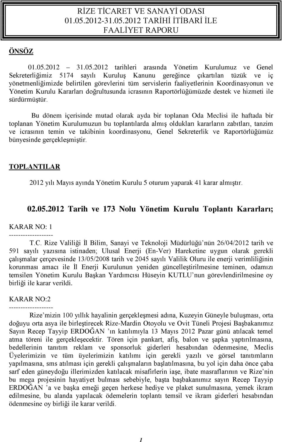 2012 tarihleri arasında Yönetim Kurulumuz ve Genel Sekreterliğimiz 5174 sayılı Kuruluş Kanunu gereğince çıkartılan tüzük ve iç yönetmenliğimizde belirtilen görevlerini tüm servislerin faaliyetlerinin