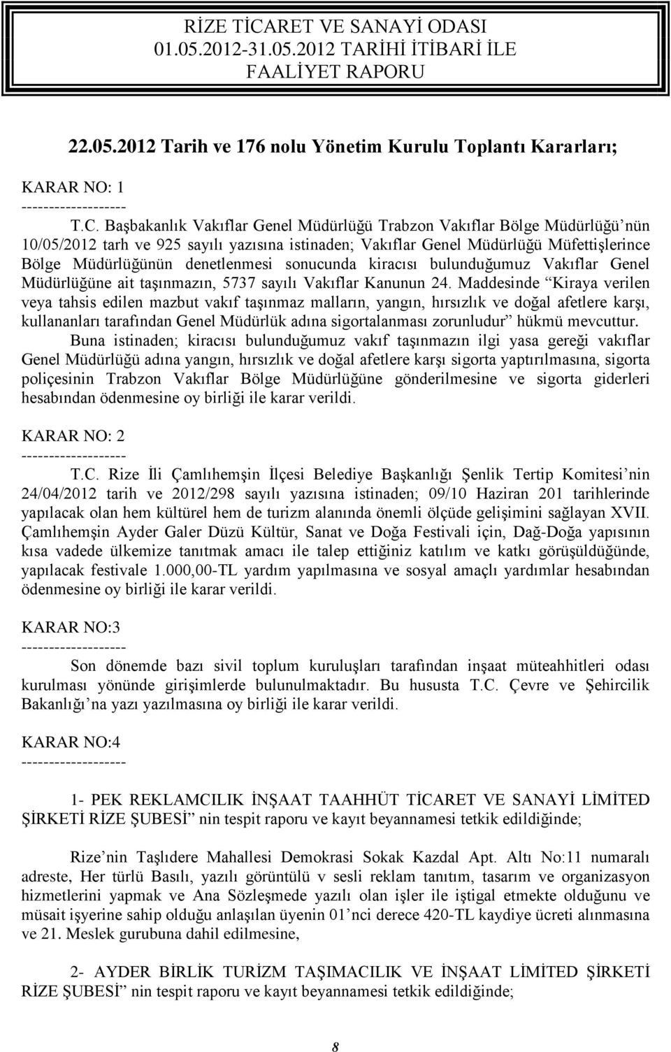 sonucunda kiracısı bulunduğumuz Vakıflar Genel Müdürlüğüne ait taşınmazın, 5737 sayılı Vakıflar Kanunun 24.